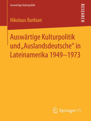 cover image of Auswärtige Kulturpolitik und „Auslandsdeutsche" in Lateinamerika 1949-1973